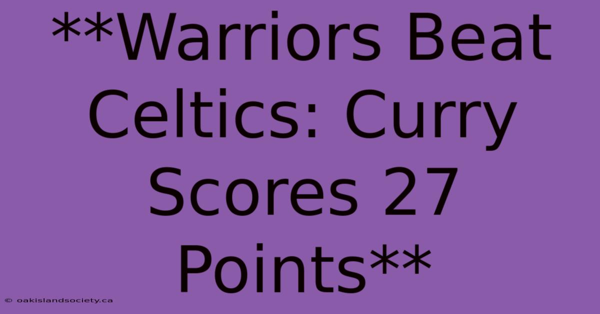 **Warriors Beat Celtics: Curry Scores 27 Points**