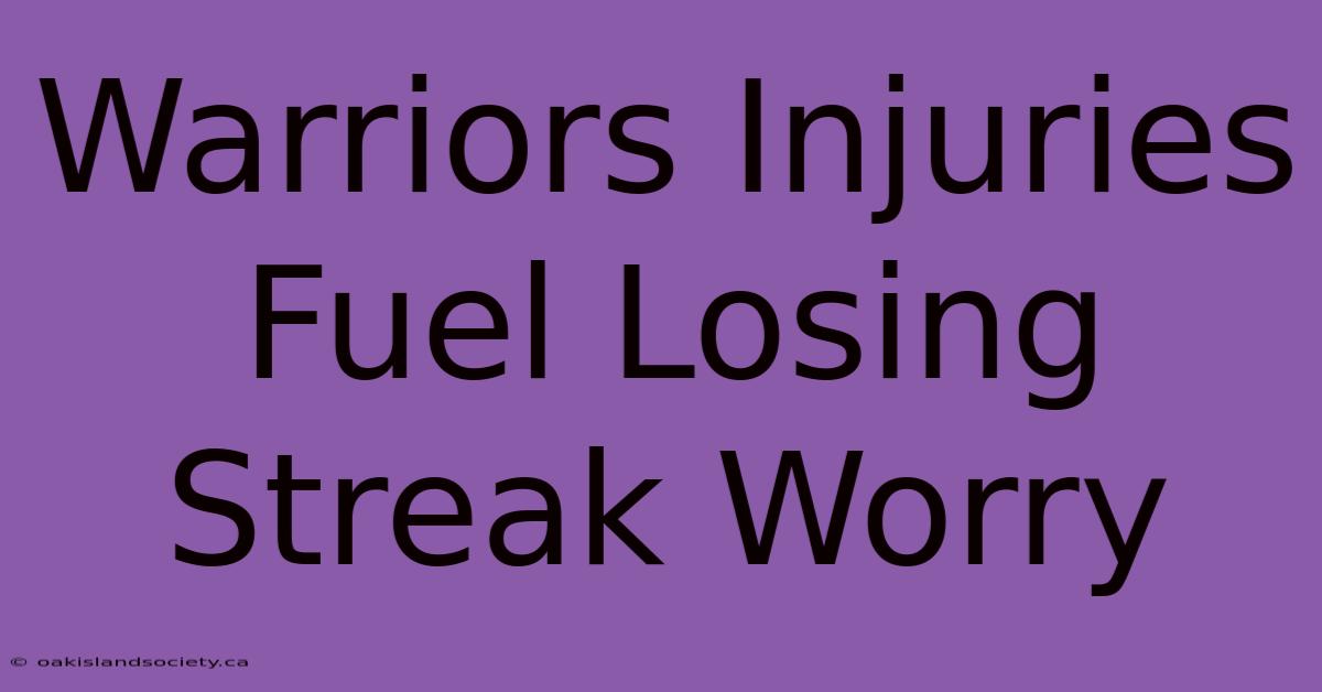 Warriors Injuries Fuel Losing Streak Worry