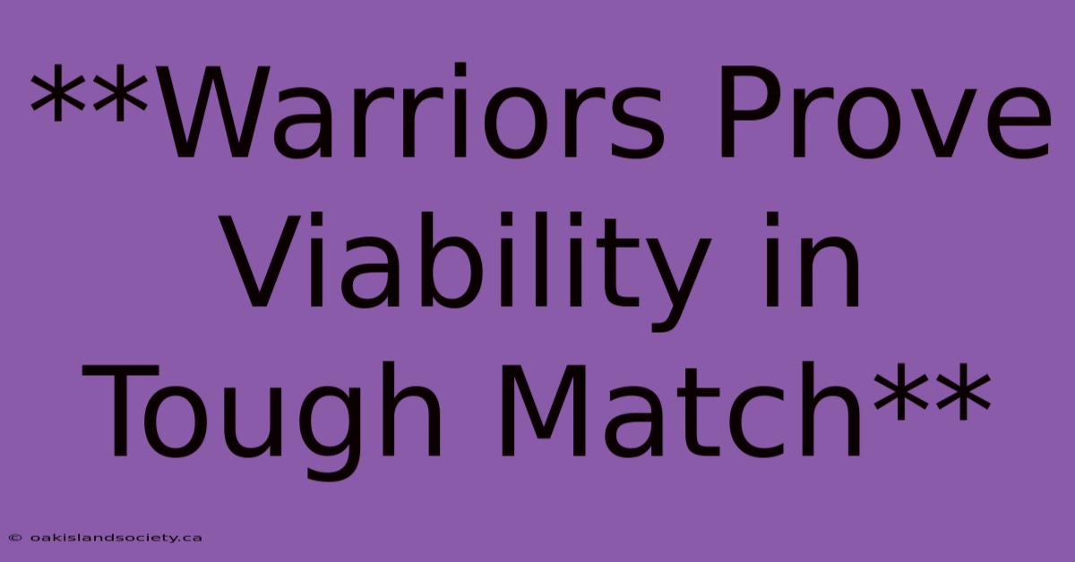 **Warriors Prove Viability In Tough Match**