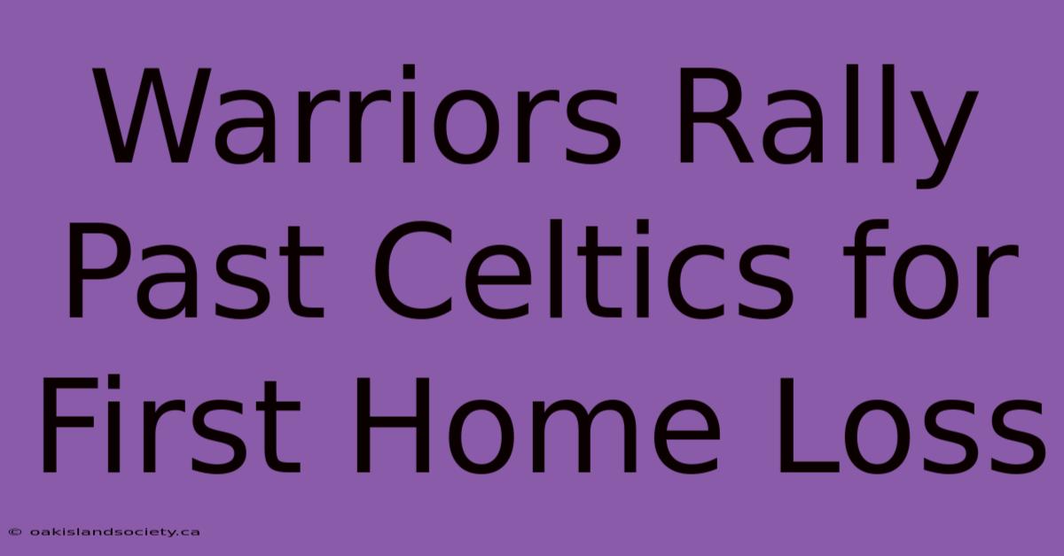 Warriors Rally Past Celtics For First Home Loss