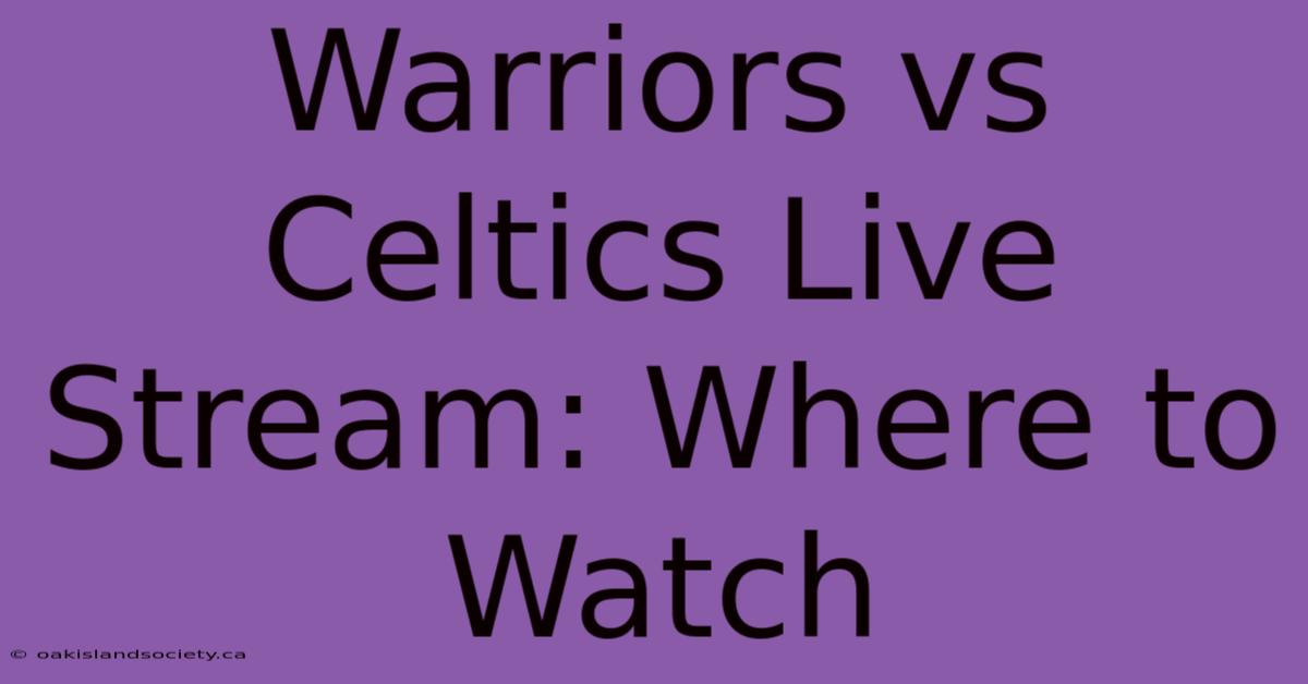 Warriors Vs Celtics Live Stream: Where To Watch