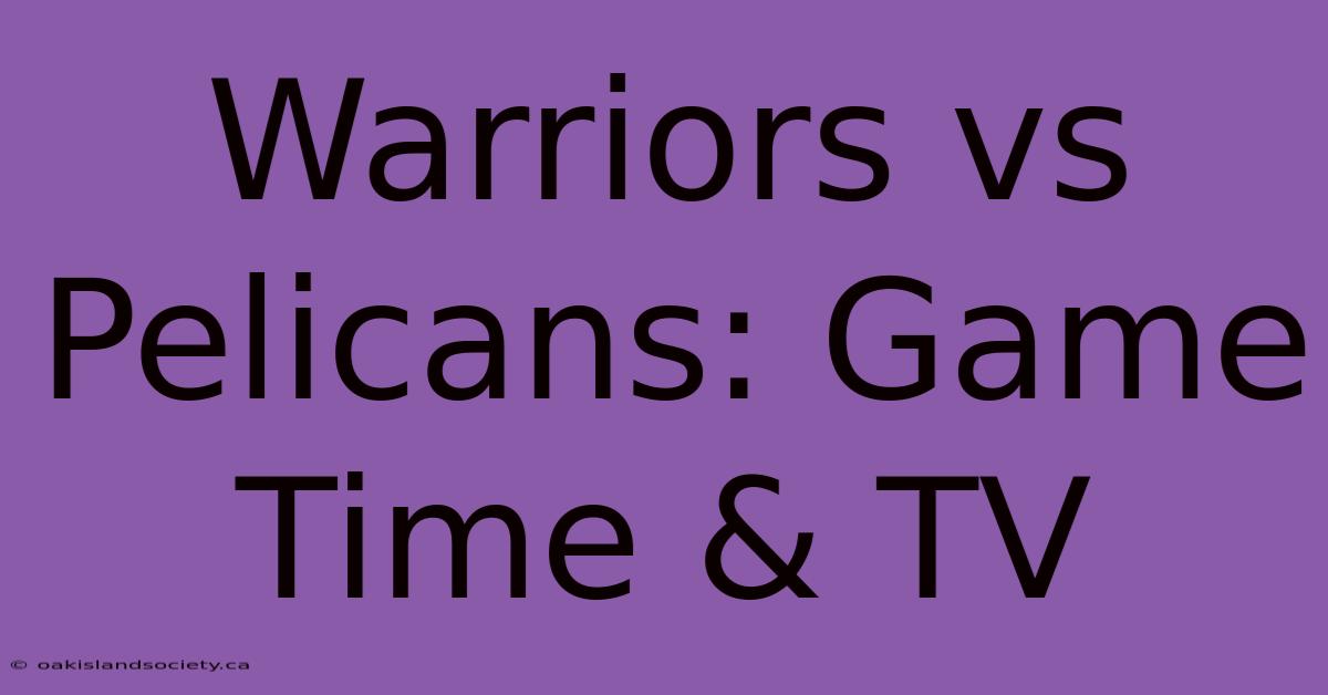 Warriors Vs Pelicans: Game Time & TV