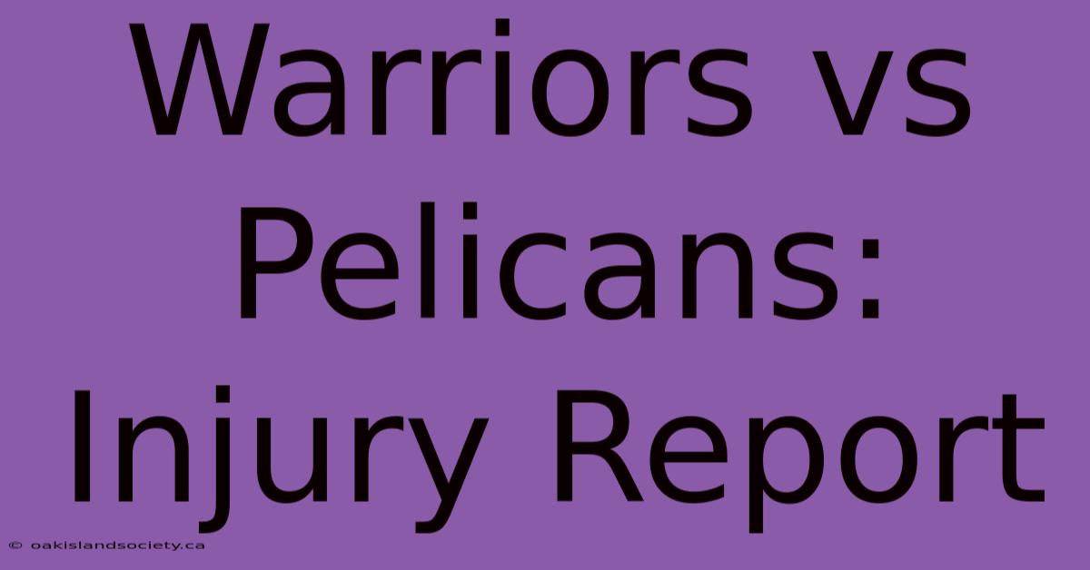 Warriors Vs Pelicans: Injury Report