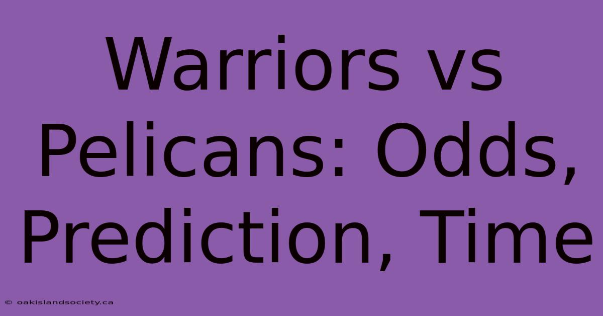 Warriors Vs Pelicans: Odds, Prediction, Time