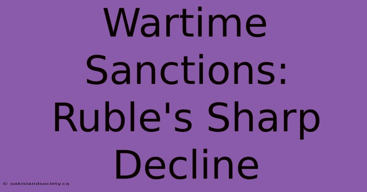 Wartime Sanctions: Ruble's Sharp Decline