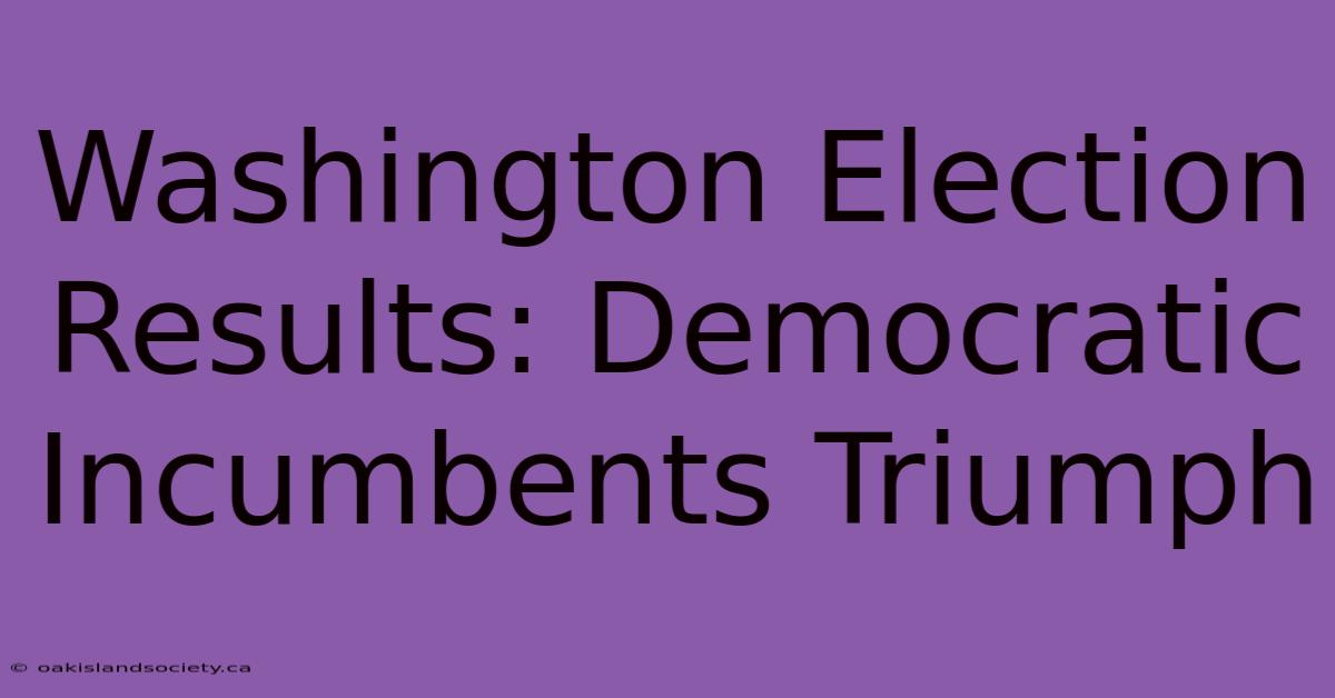 Washington Election Results: Democratic Incumbents Triumph 