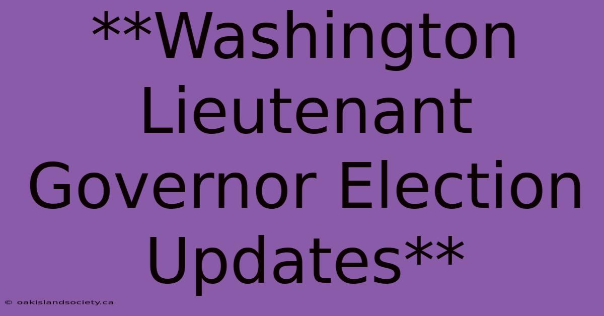 **Washington Lieutenant Governor Election Updates** 