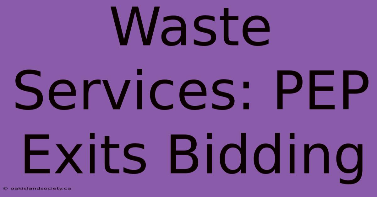 Waste Services: PEP Exits Bidding