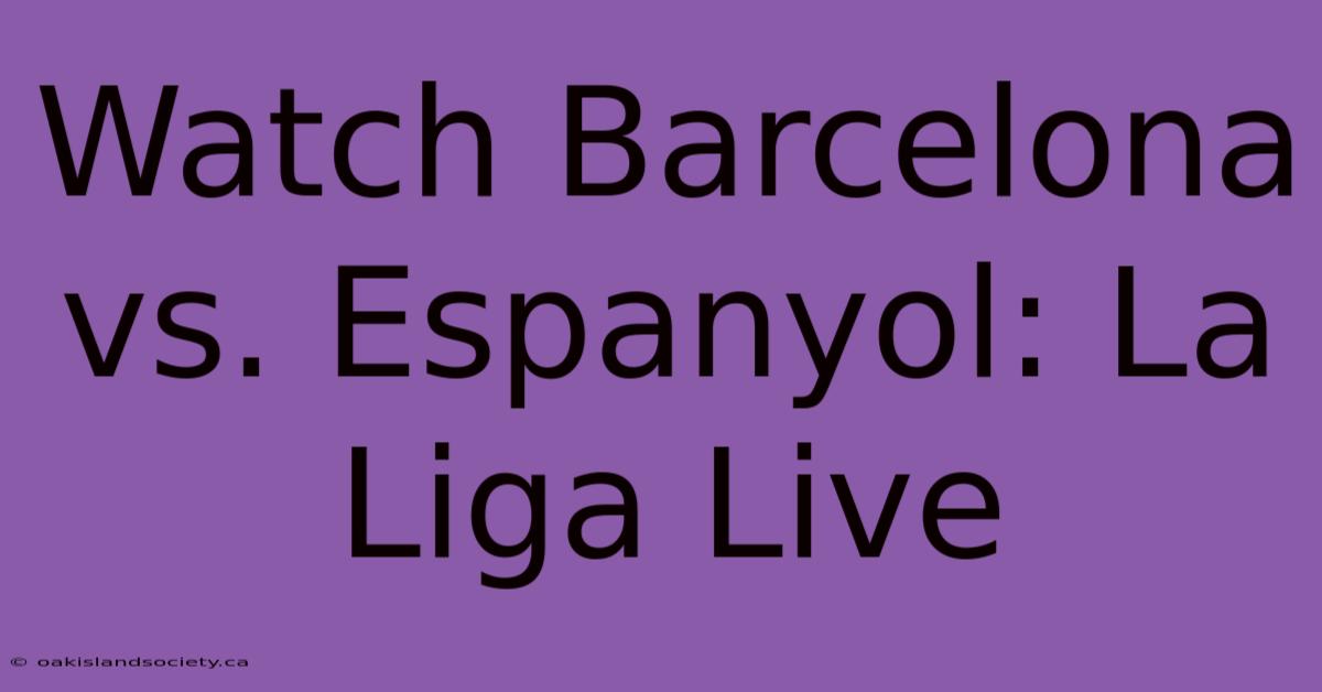 Watch Barcelona Vs. Espanyol: La Liga Live