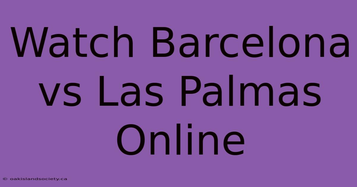 Watch Barcelona Vs Las Palmas Online