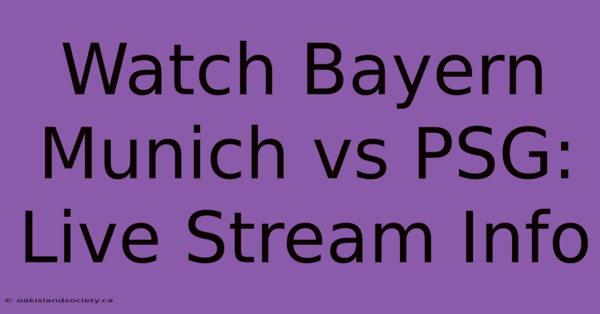 Watch Bayern Munich Vs PSG: Live Stream Info