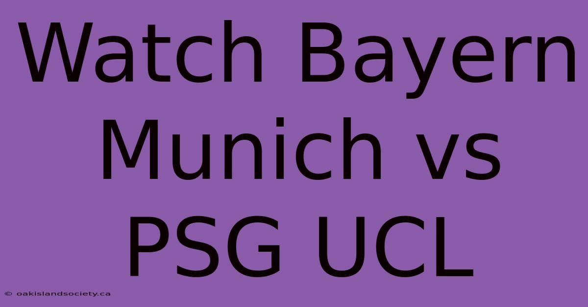 Watch Bayern Munich Vs PSG UCL