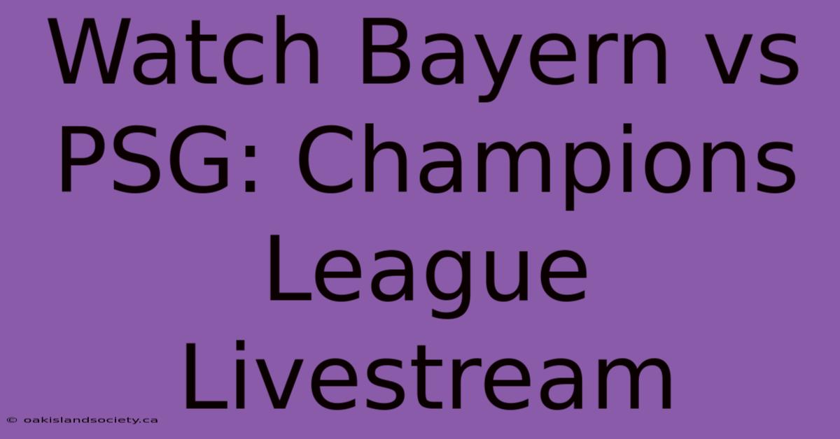 Watch Bayern Vs PSG: Champions League Livestream