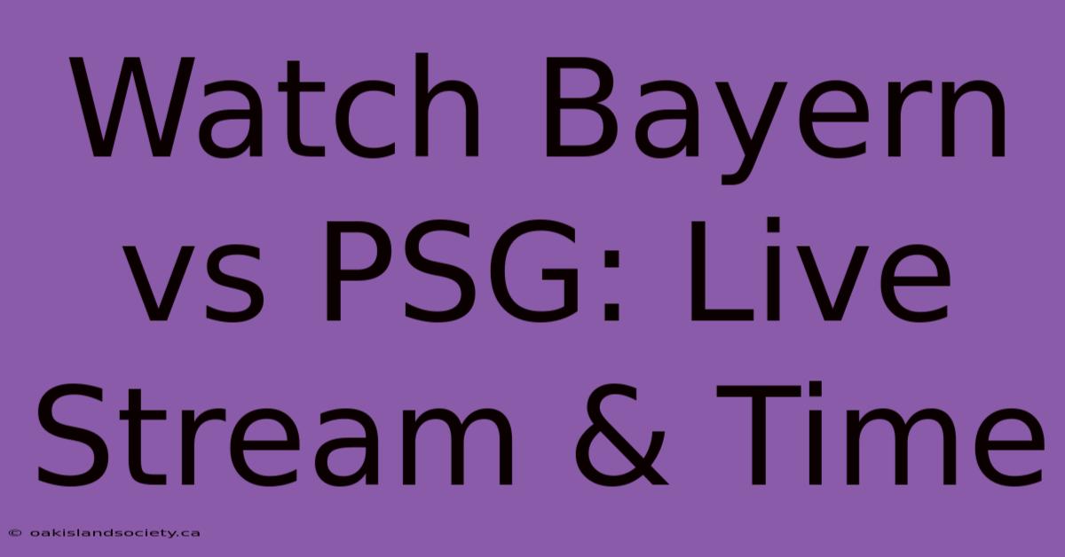 Watch Bayern Vs PSG: Live Stream & Time