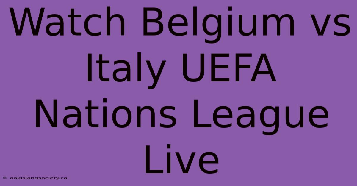 Watch Belgium Vs Italy UEFA Nations League Live