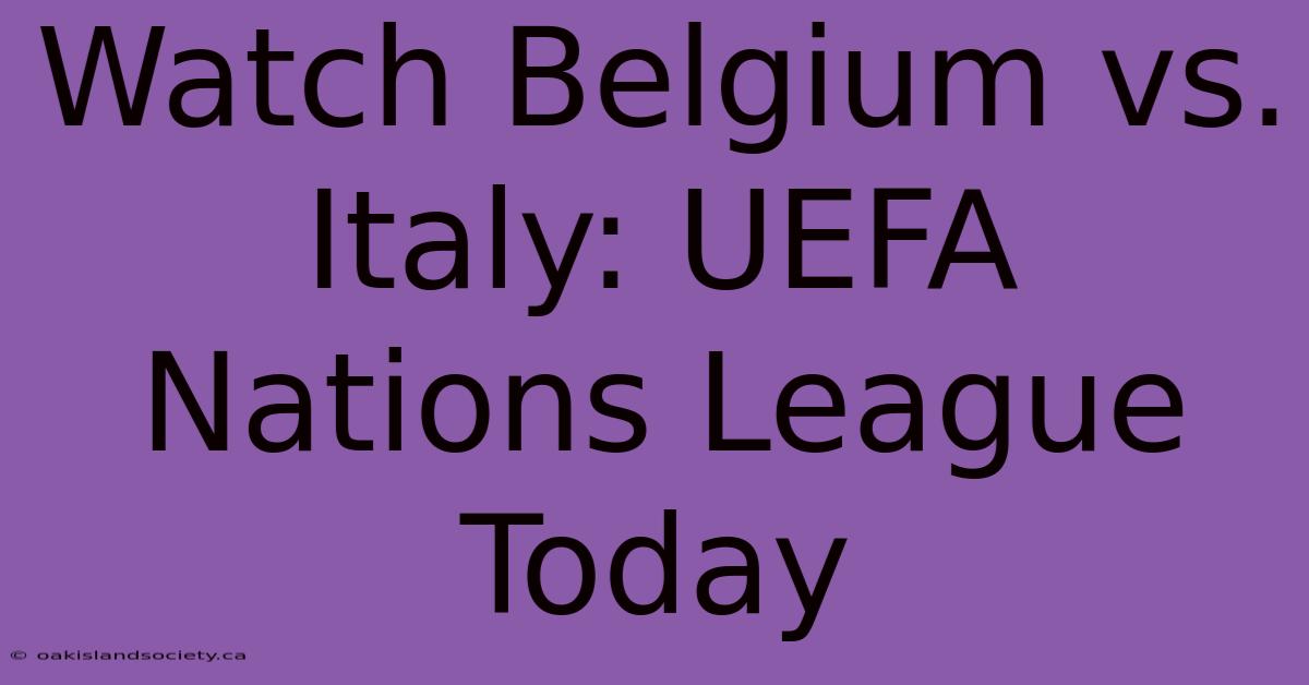 Watch Belgium Vs. Italy: UEFA Nations League Today