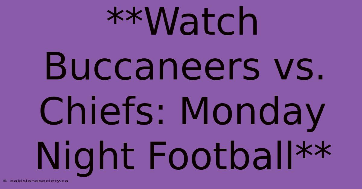 **Watch Buccaneers Vs. Chiefs: Monday Night Football**