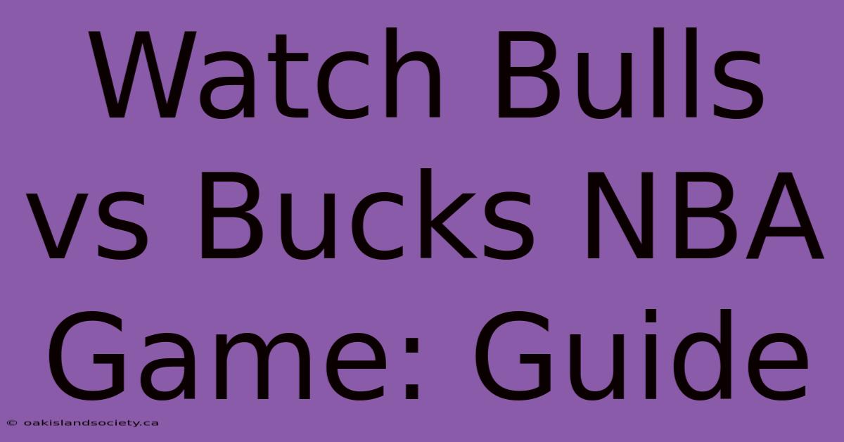 Watch Bulls Vs Bucks NBA Game: Guide