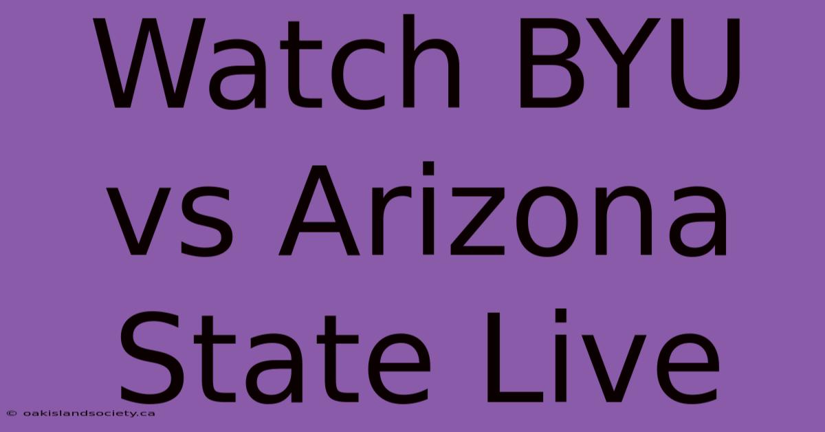 Watch BYU Vs Arizona State Live