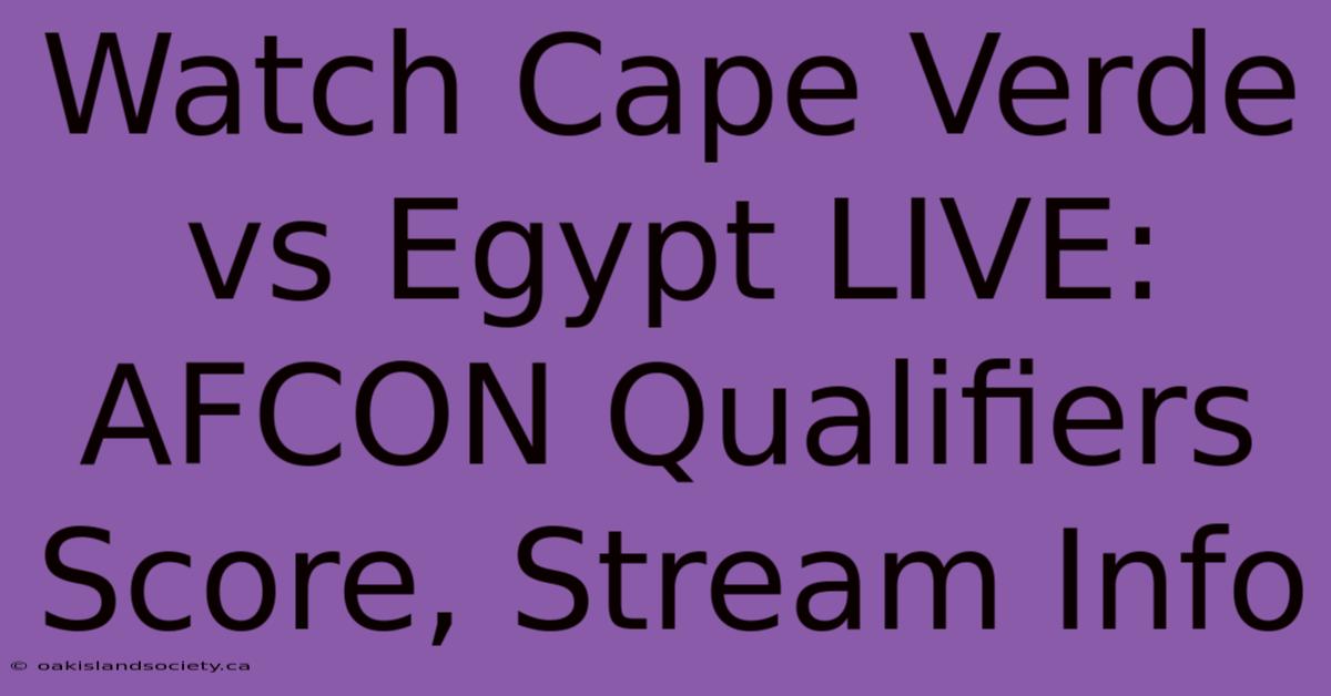 Watch Cape Verde Vs Egypt LIVE: AFCON Qualifiers Score, Stream Info