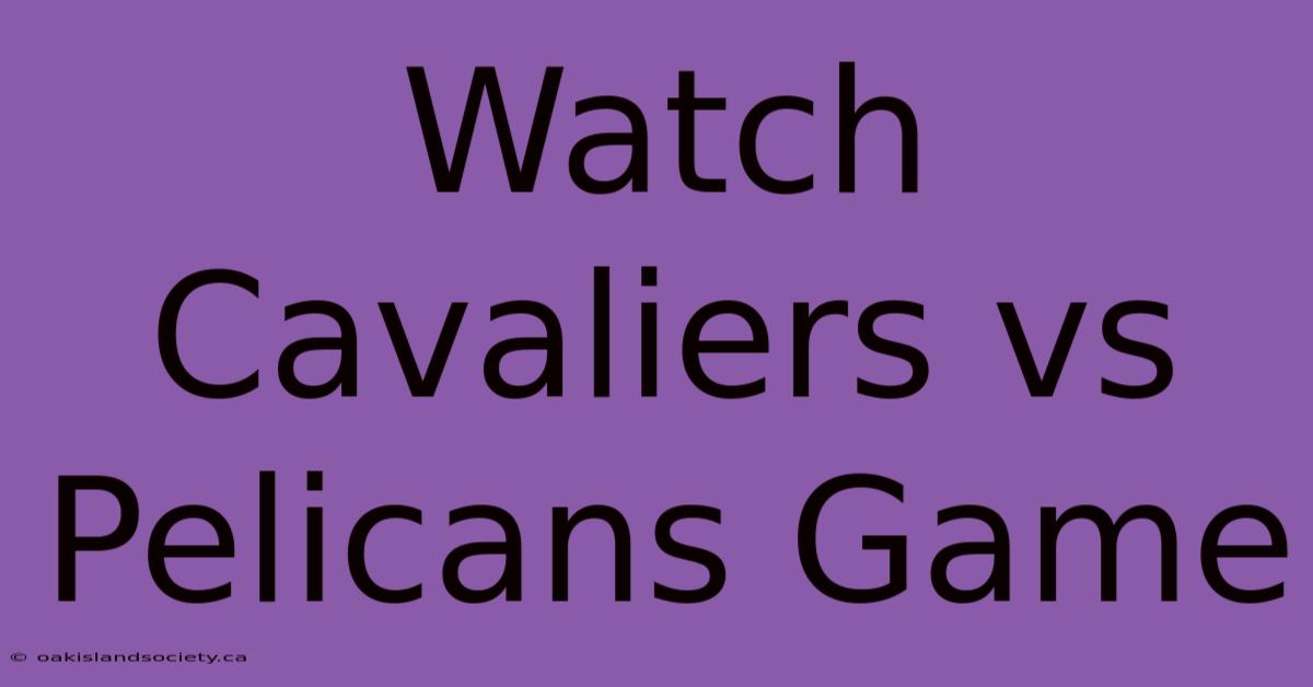 Watch Cavaliers Vs Pelicans Game