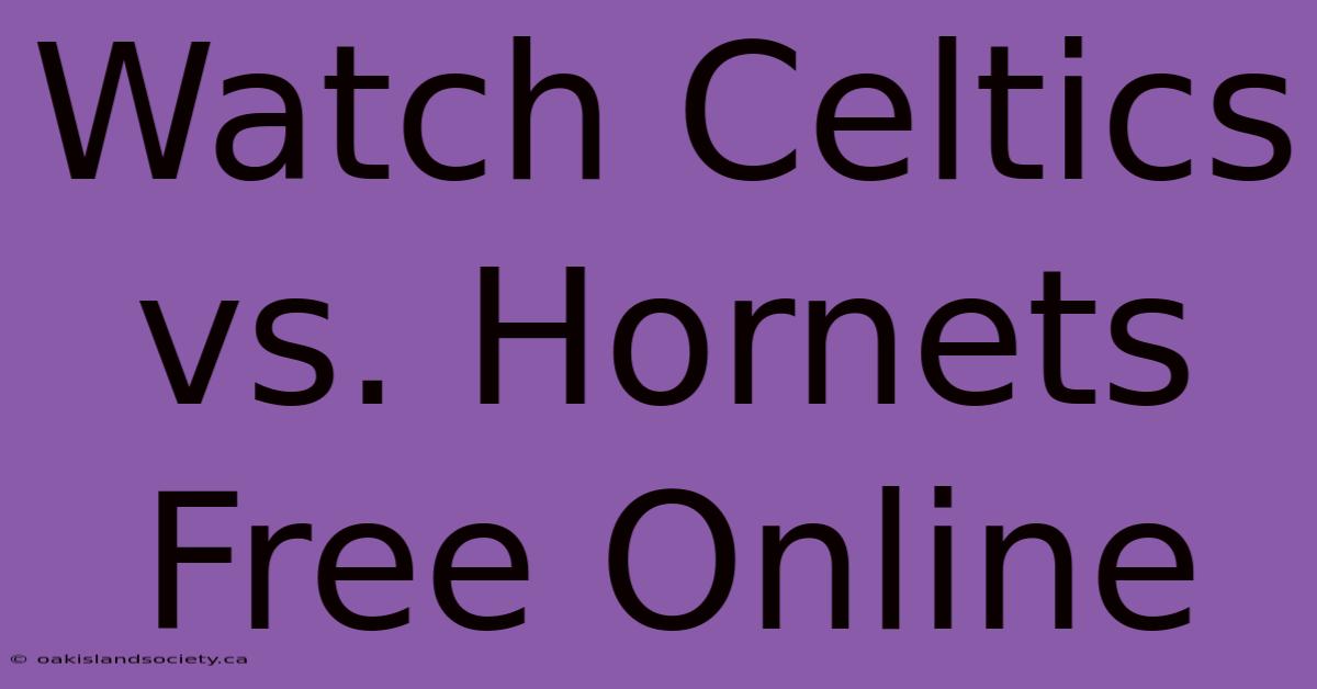 Watch Celtics Vs. Hornets Free Online