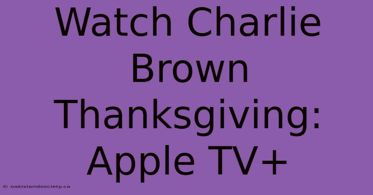 Watch Charlie Brown Thanksgiving: Apple TV+