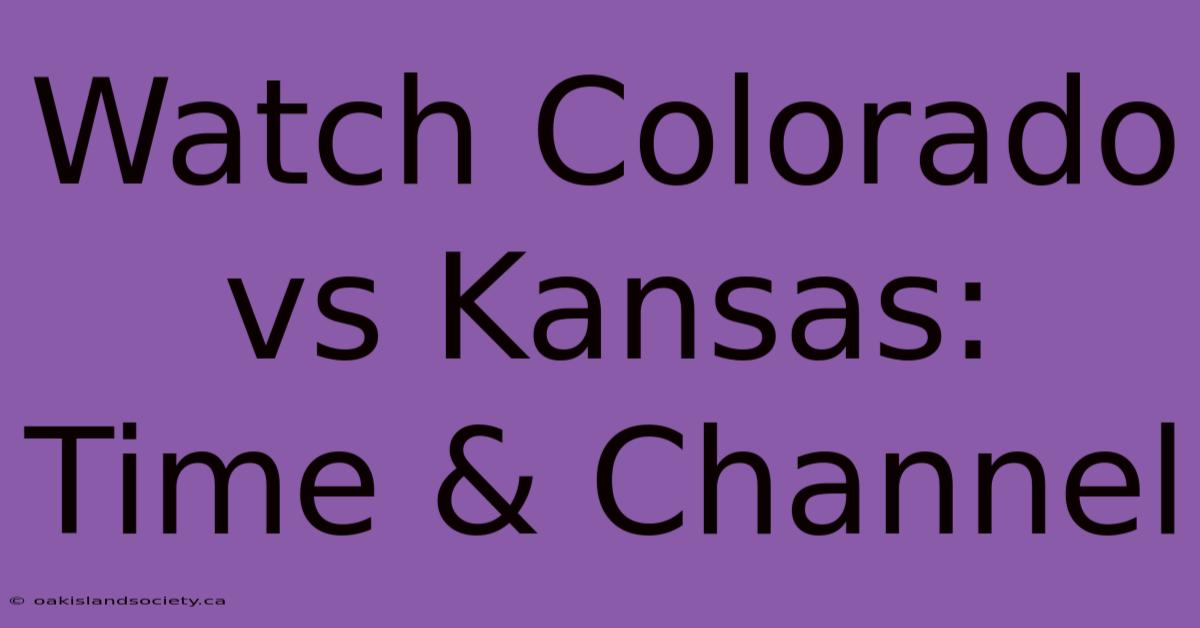 Watch Colorado Vs Kansas: Time & Channel