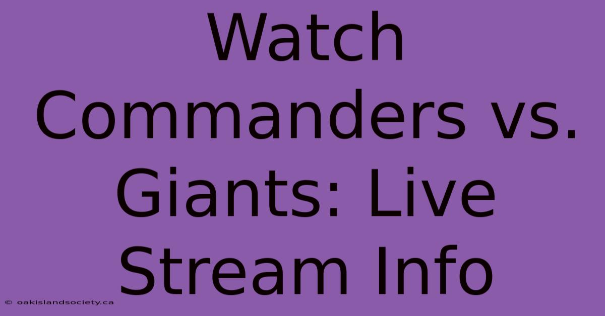 Watch Commanders Vs. Giants: Live Stream Info