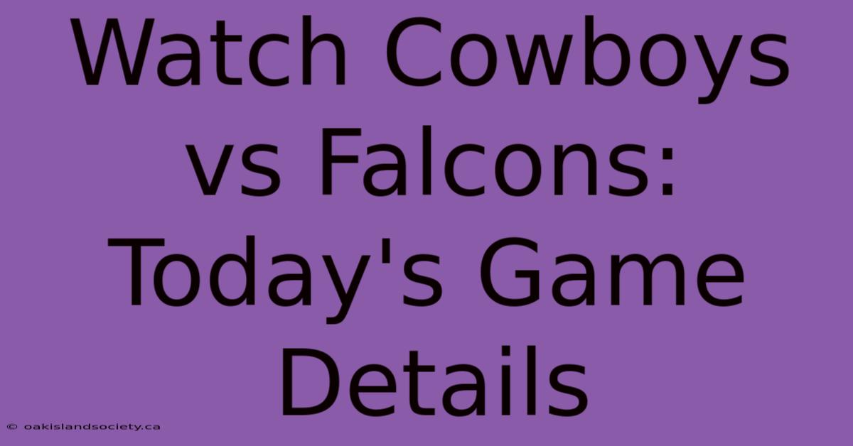 Watch Cowboys Vs Falcons: Today's Game Details