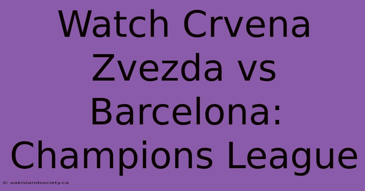 Watch Crvena Zvezda Vs Barcelona: Champions League