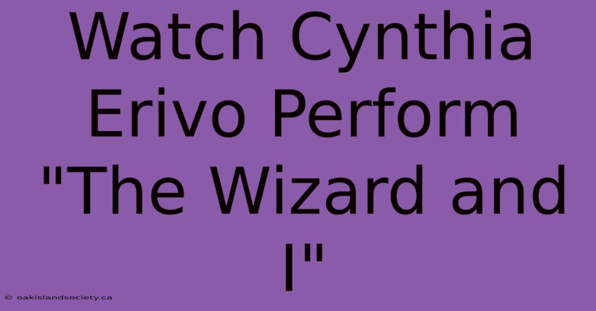 Watch Cynthia Erivo Perform 