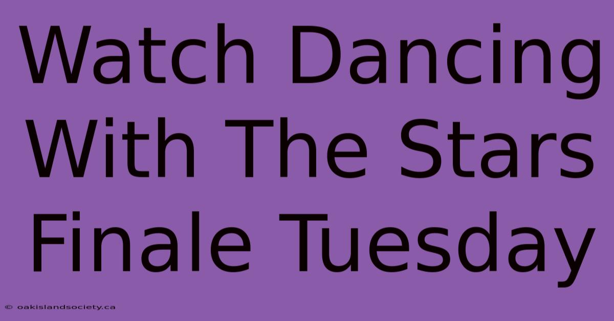 Watch Dancing With The Stars Finale Tuesday