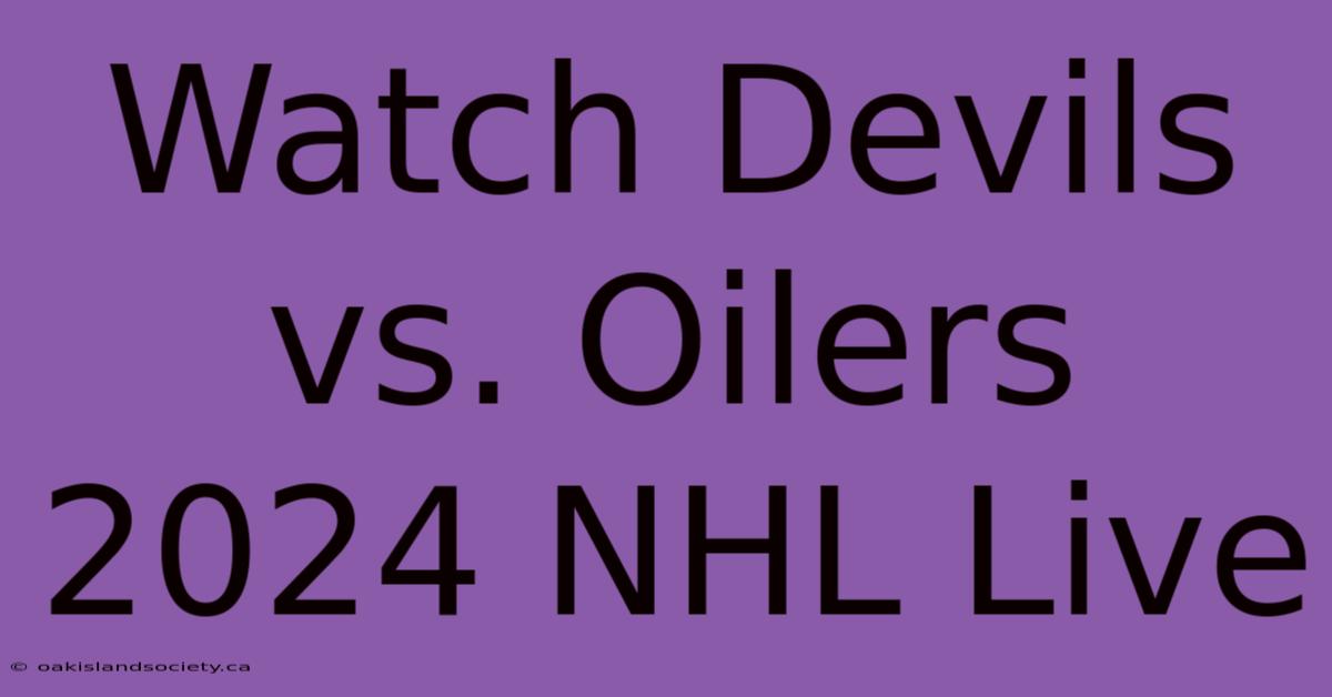 Watch Devils Vs. Oilers 2024 NHL Live