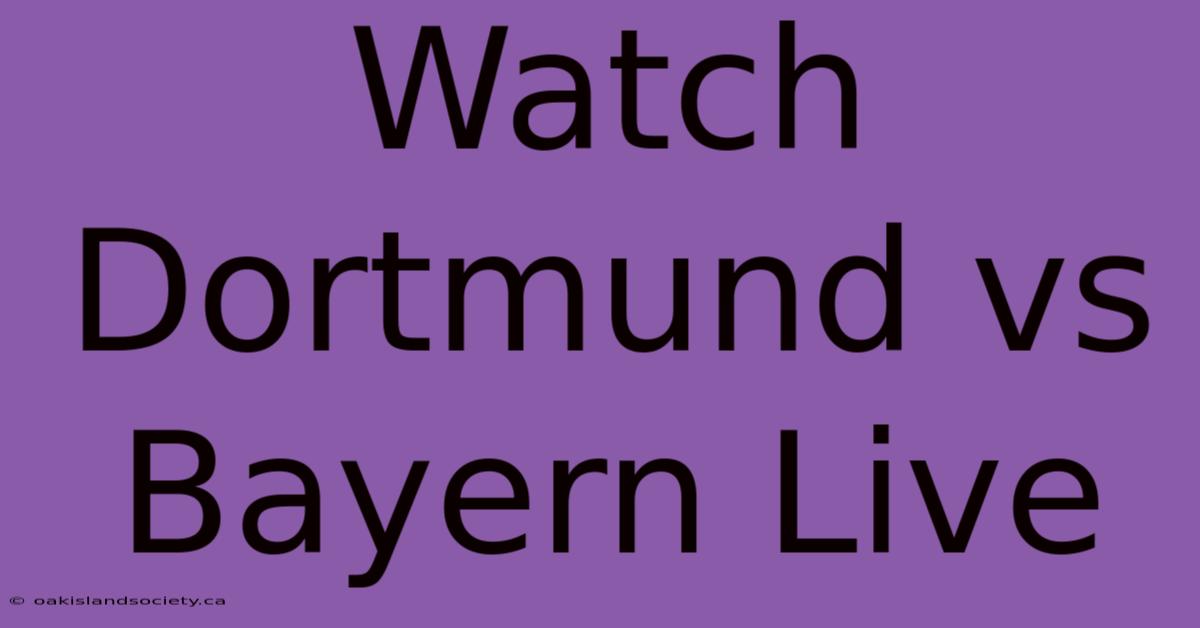 Watch Dortmund Vs Bayern Live