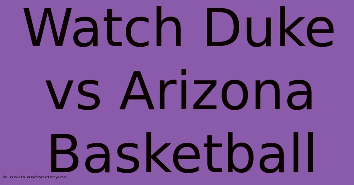 Watch Duke Vs Arizona Basketball