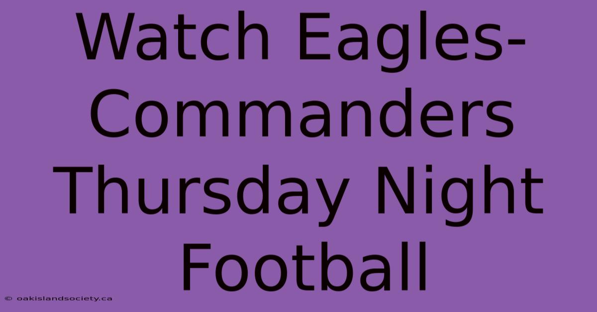 Watch Eagles-Commanders Thursday Night Football