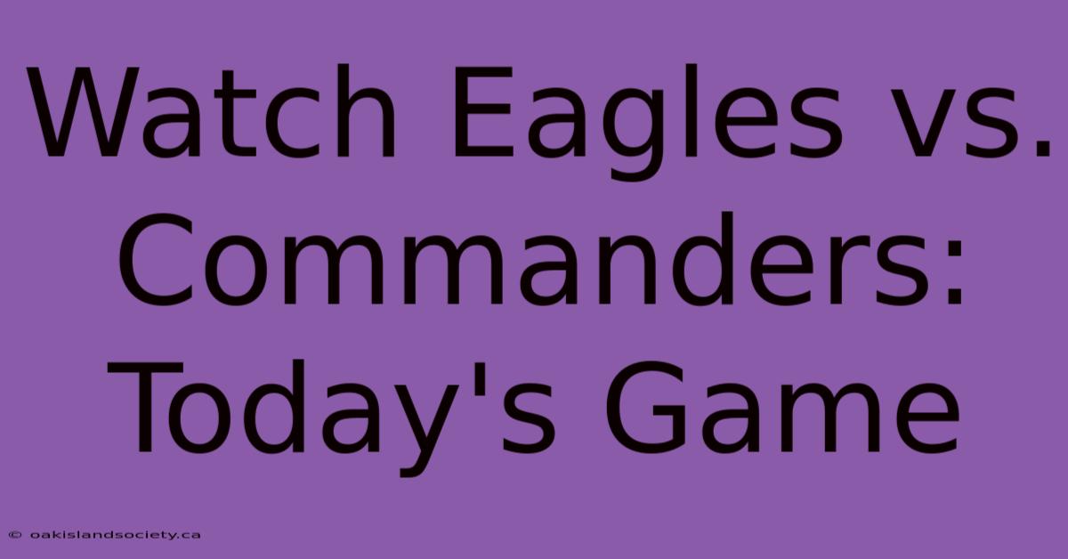 Watch Eagles Vs. Commanders: Today's Game