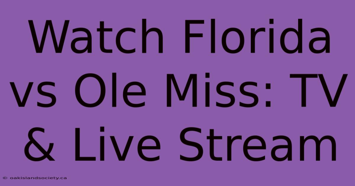 Watch Florida Vs Ole Miss: TV & Live Stream