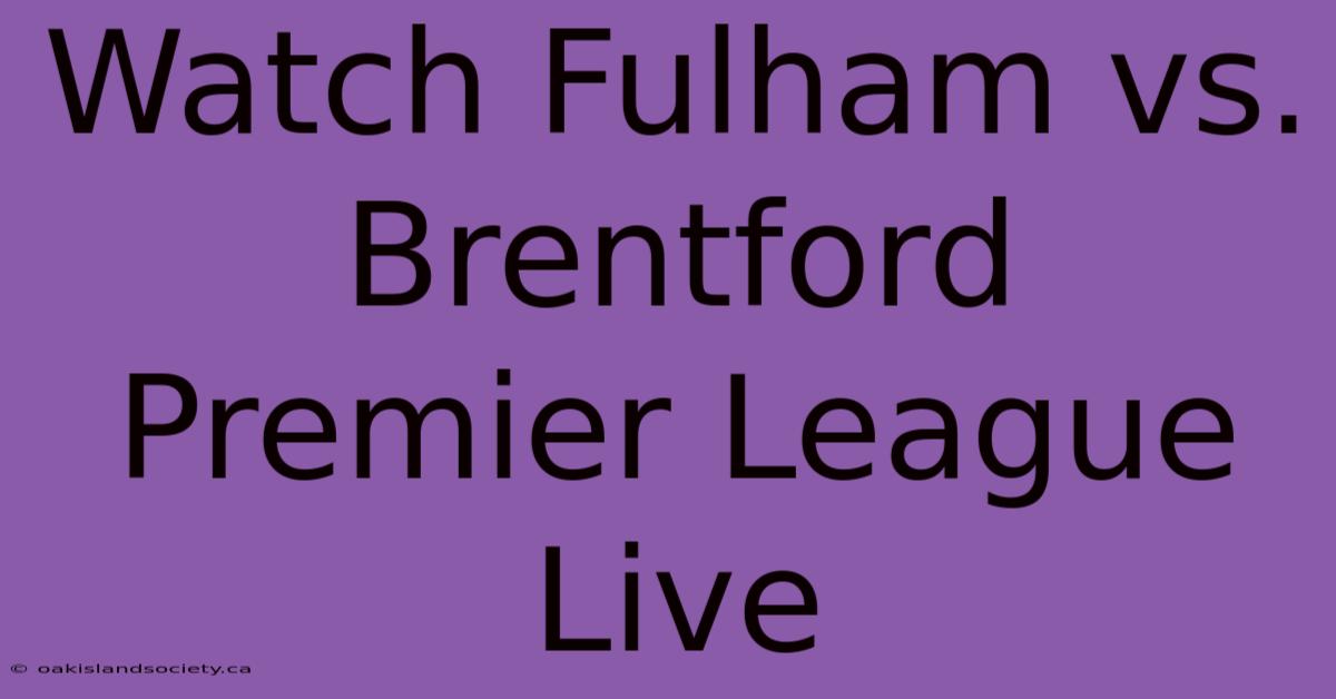 Watch Fulham Vs. Brentford Premier League Live