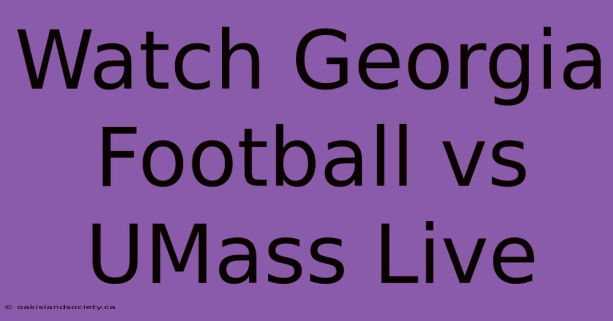 Watch Georgia Football Vs UMass Live