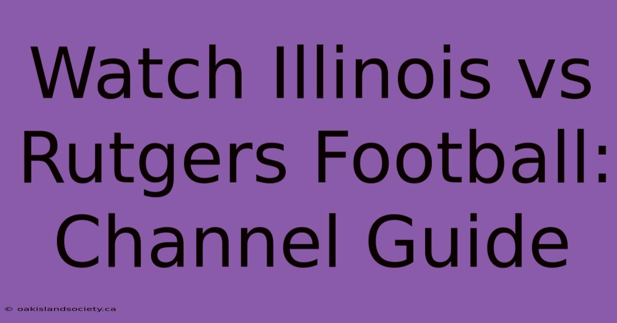 Watch Illinois Vs Rutgers Football: Channel Guide