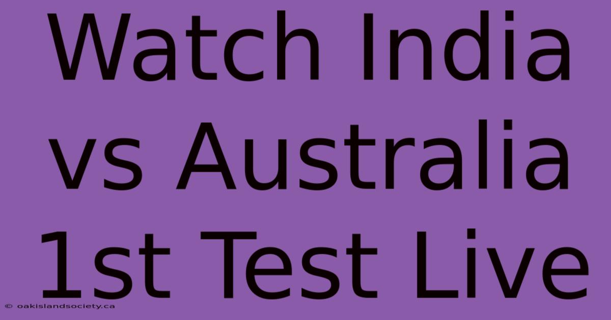 Watch India Vs Australia 1st Test Live