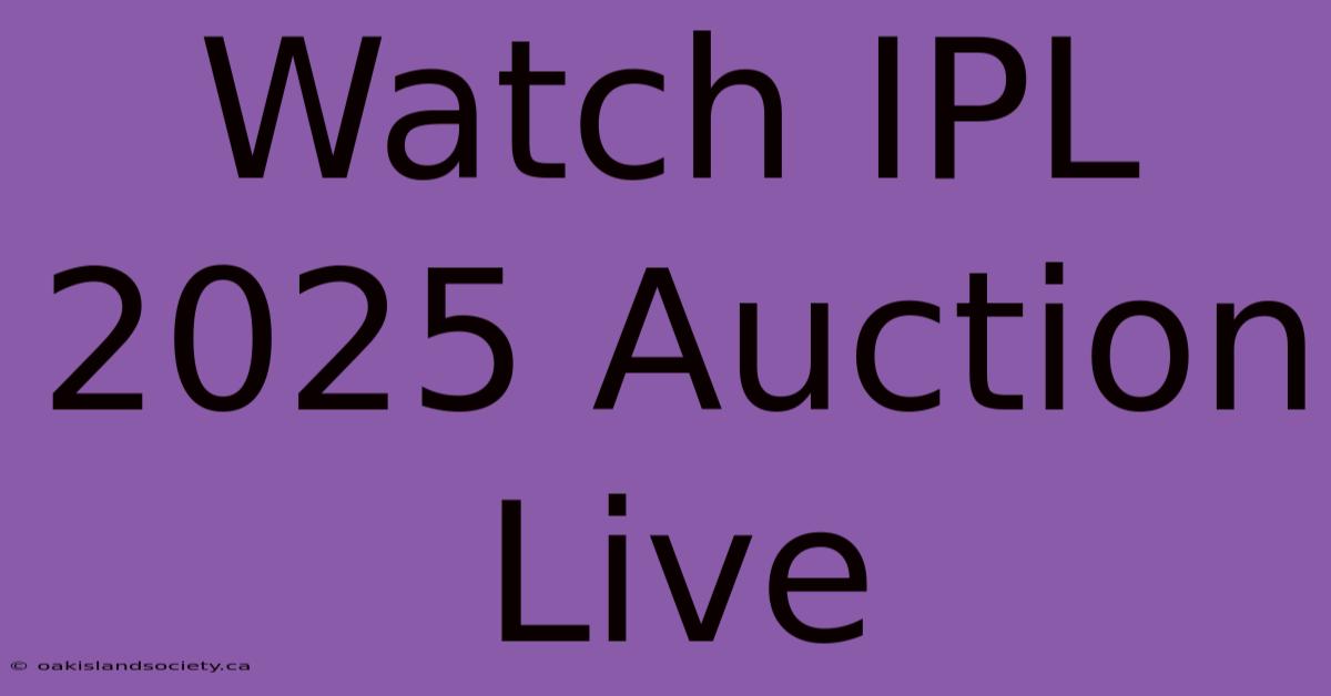 Watch IPL 2025 Auction Live