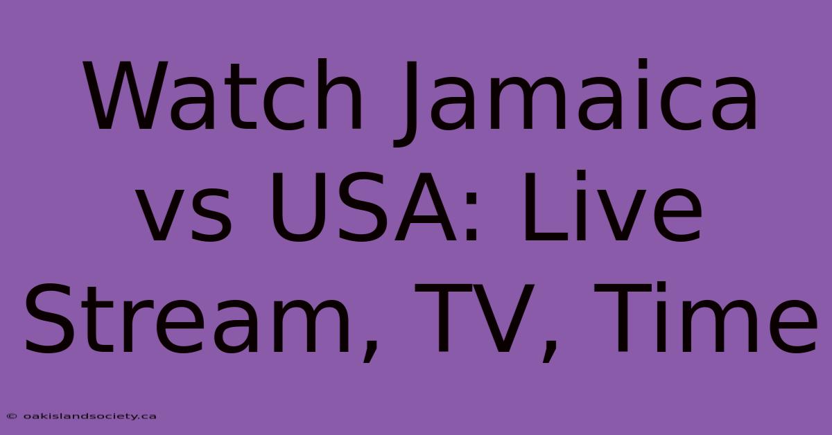 Watch Jamaica Vs USA: Live Stream, TV, Time 