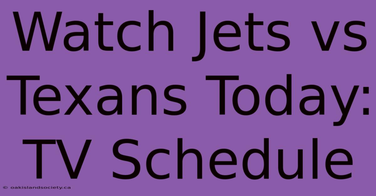 Watch Jets Vs Texans Today: TV Schedule