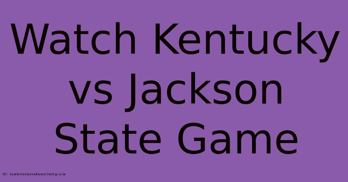 Watch Kentucky Vs Jackson State Game