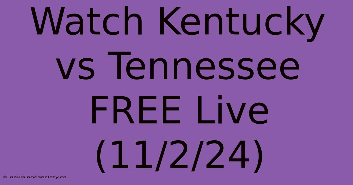 Watch Kentucky Vs Tennessee FREE Live (11/2/24)