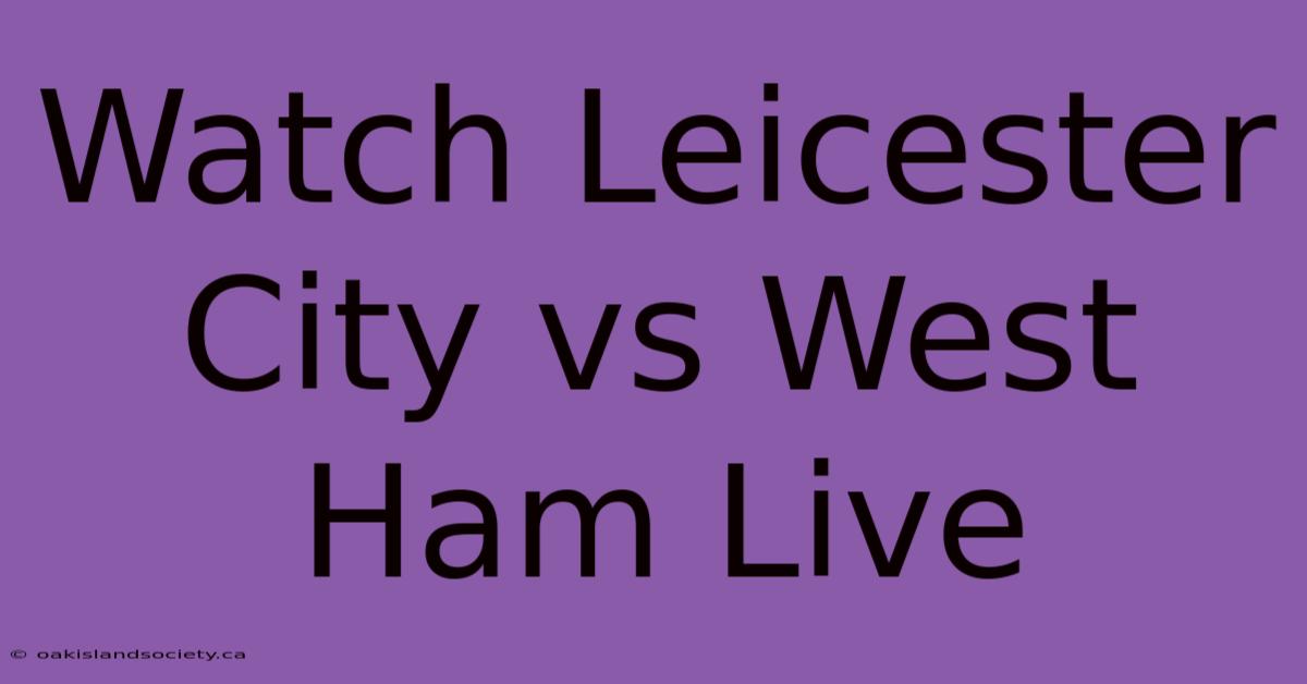 Watch Leicester City Vs West Ham Live