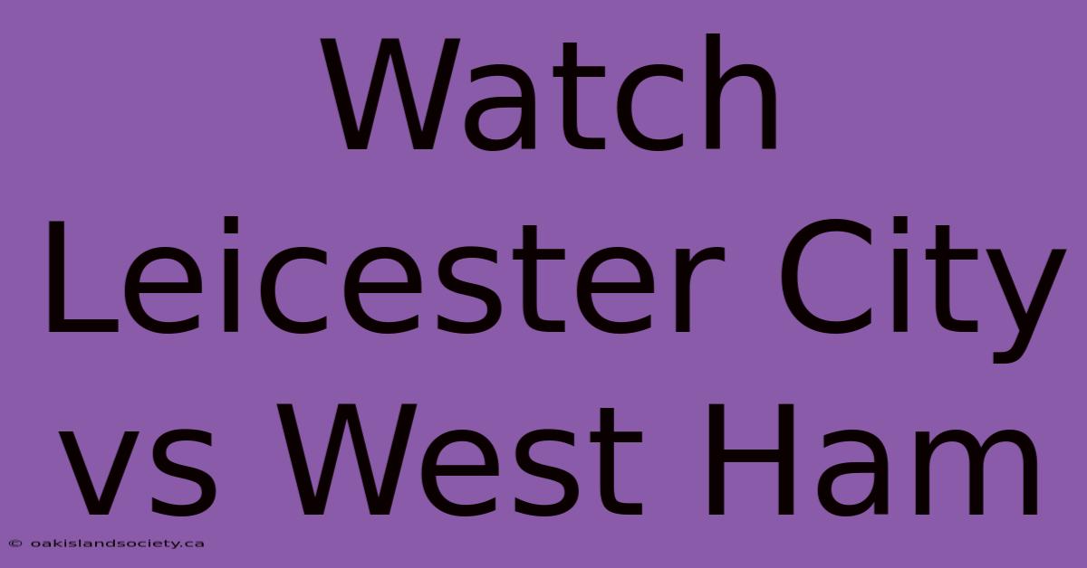 Watch Leicester City Vs West Ham